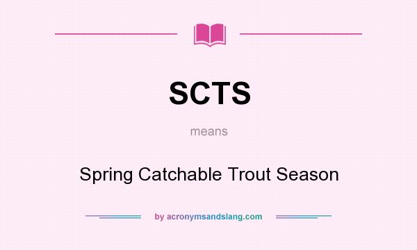 What does SCTS mean? It stands for Spring Catchable Trout Season