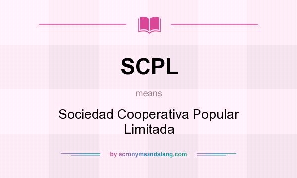 What does SCPL mean? It stands for Sociedad Cooperativa Popular Limitada