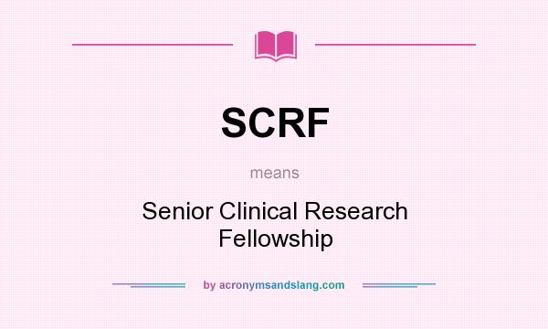 What does SCRF mean? It stands for Senior Clinical Research Fellowship