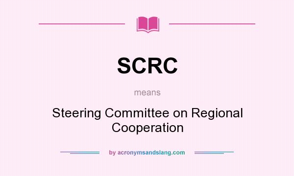 What does SCRC mean? It stands for Steering Committee on Regional Cooperation