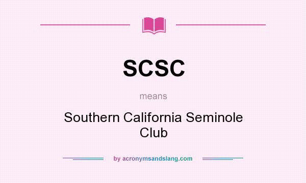 What does SCSC mean? It stands for Southern California Seminole Club