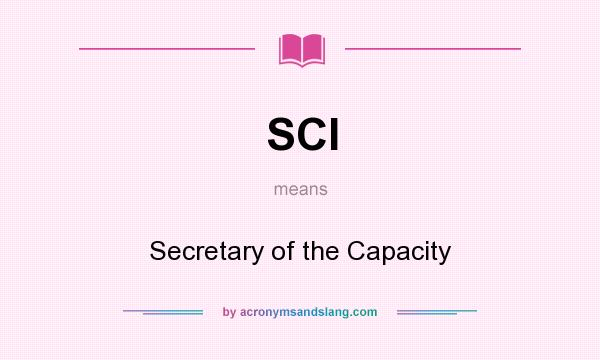 What does SCI mean? It stands for Secretary of the Capacity