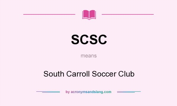 What does SCSC mean? It stands for South Carroll Soccer Club