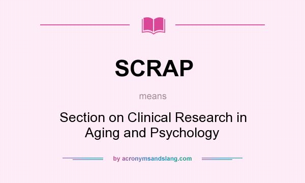 What does SCRAP mean? It stands for Section on Clinical Research in Aging and Psychology
