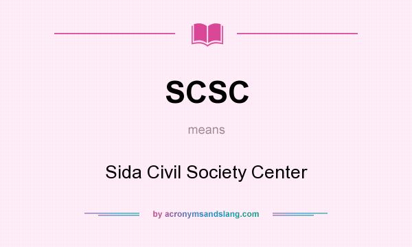What does SCSC mean? It stands for Sida Civil Society Center
