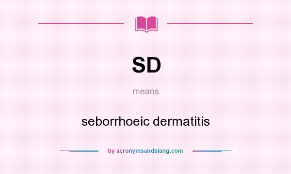 What does SD mean? It stands for seborrhoeic dermatitis
