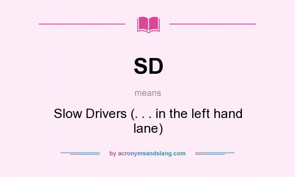 What does SD mean? It stands for Slow Drivers (. . . in the left hand lane)
