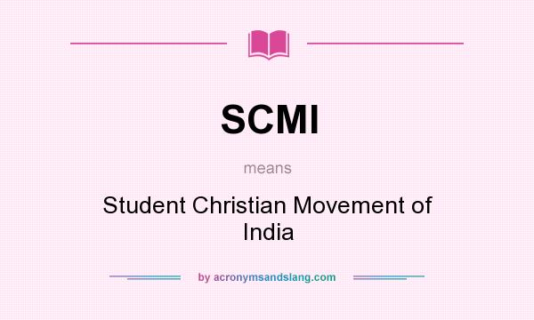 What does SCMI mean? It stands for Student Christian Movement of India