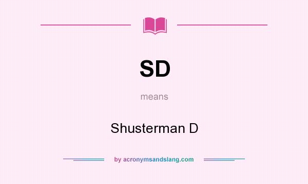 What does SD mean? It stands for Shusterman D
