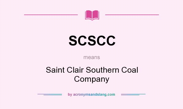 What does SCSCC mean? It stands for Saint Clair Southern Coal Company