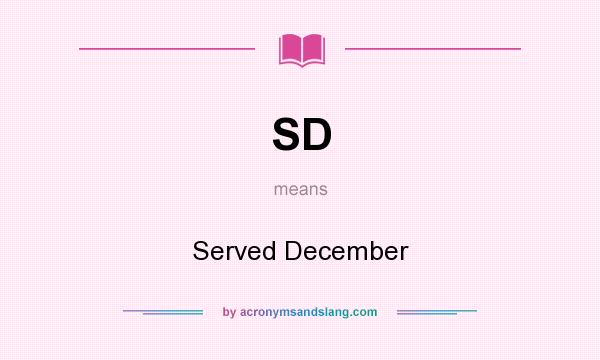 What does SD mean? It stands for Served December