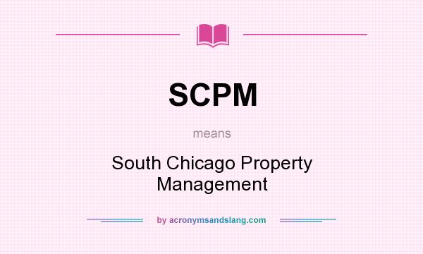 What does SCPM mean? It stands for South Chicago Property Management