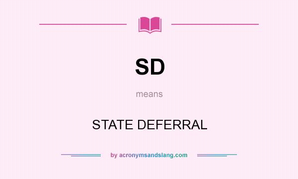 What does SD mean? It stands for STATE DEFERRAL