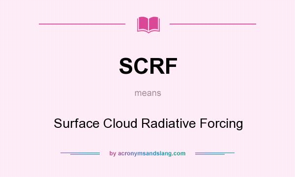 What does SCRF mean? It stands for Surface Cloud Radiative Forcing