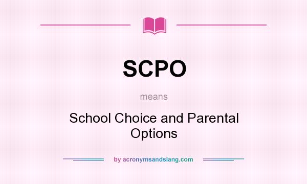 What does SCPO mean? It stands for School Choice and Parental Options