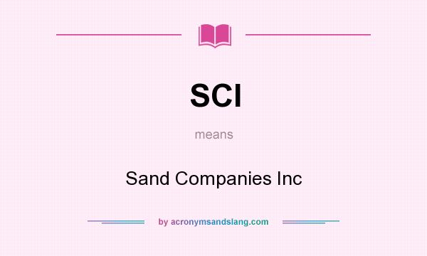 What does SCI mean? It stands for Sand Companies Inc