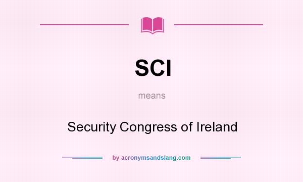 What does SCI mean? It stands for Security Congress of Ireland