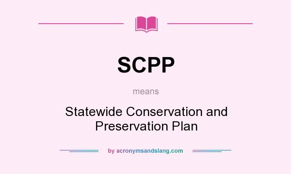 What does SCPP mean? It stands for Statewide Conservation and Preservation Plan
