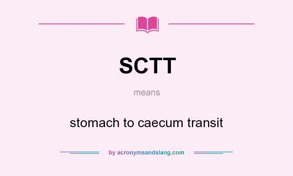 What does SCTT mean? It stands for stomach to caecum transit