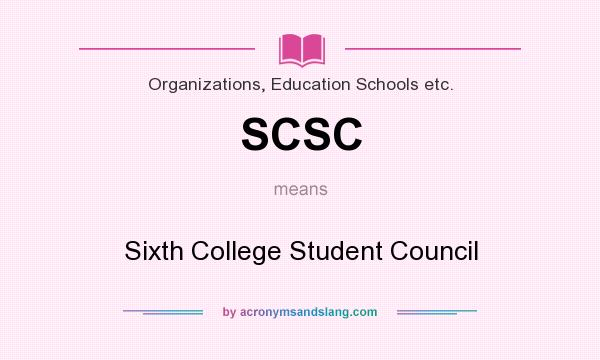 What does SCSC mean? It stands for Sixth College Student Council