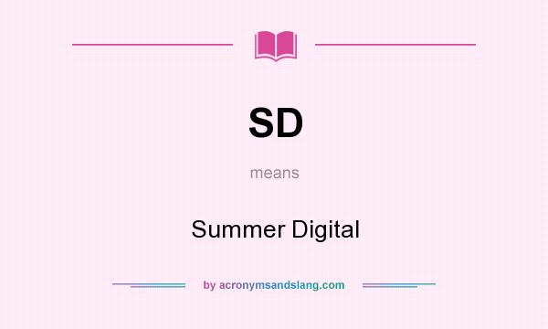 What does SD mean? It stands for Summer Digital