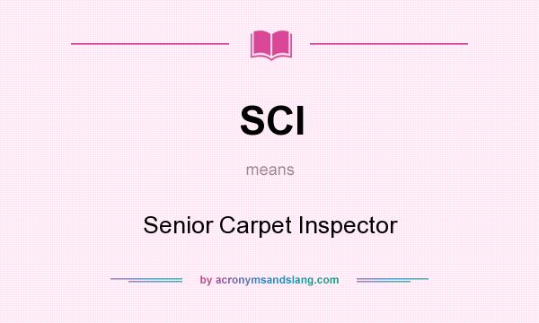 What does SCI mean? It stands for Senior Carpet Inspector