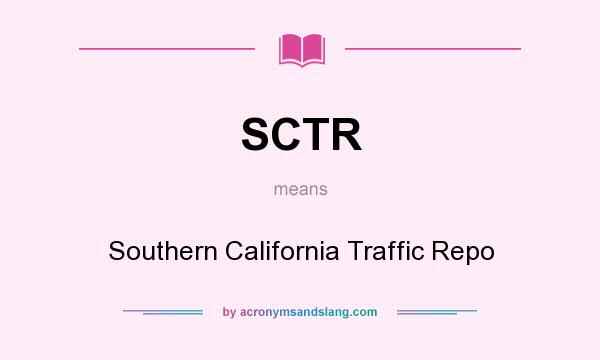 What does SCTR mean? It stands for Southern California Traffic Repo
