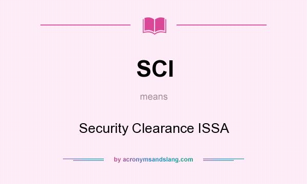 What does SCI mean? It stands for Security Clearance ISSA