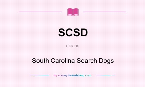 What does SCSD mean? It stands for South Carolina Search Dogs