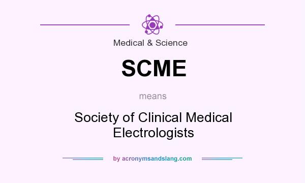 What does SCME mean? It stands for Society of Clinical Medical Electrologists
