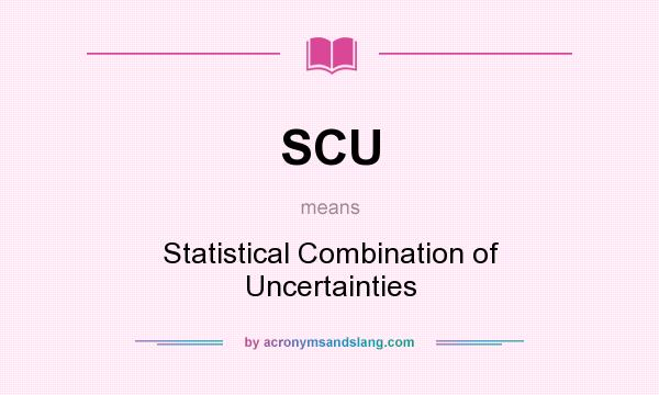 What does SCU mean? It stands for Statistical Combination of Uncertainties