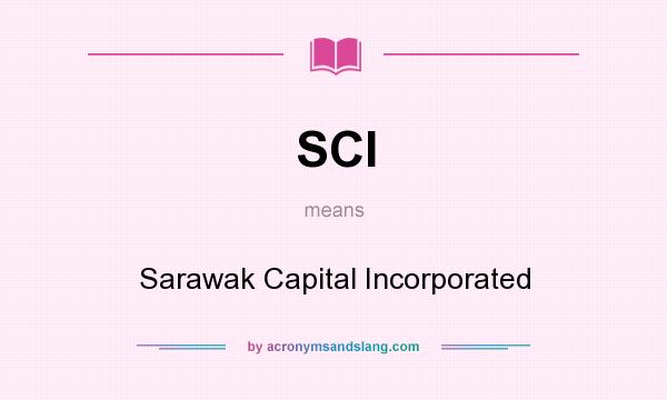 What does SCI mean? It stands for Sarawak Capital Incorporated