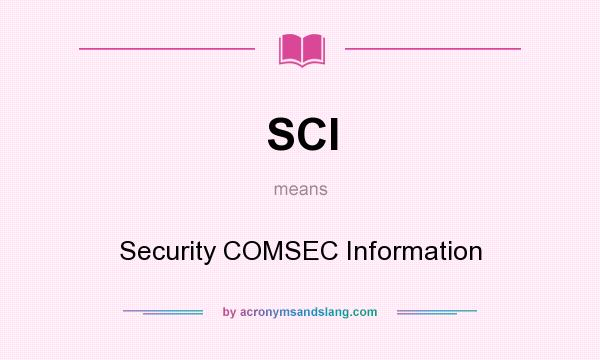 What does SCI mean? It stands for Security COMSEC Information