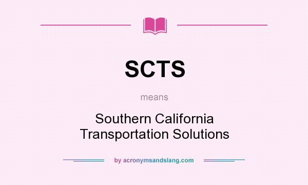 What does SCTS mean? It stands for Southern California Transportation Solutions