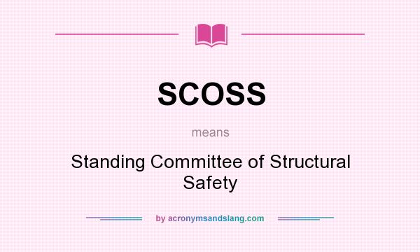 What does SCOSS mean? It stands for Standing Committee of Structural Safety
