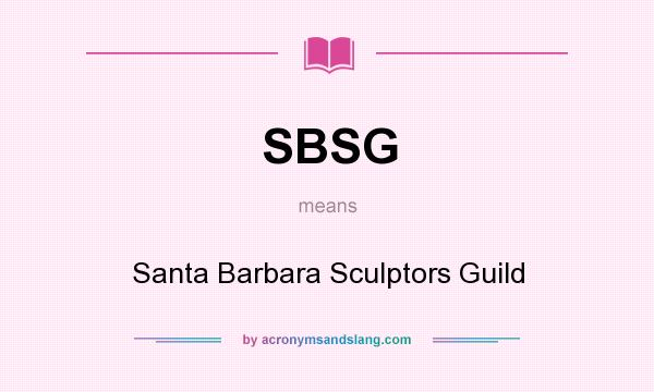 What does SBSG mean? It stands for Santa Barbara Sculptors Guild