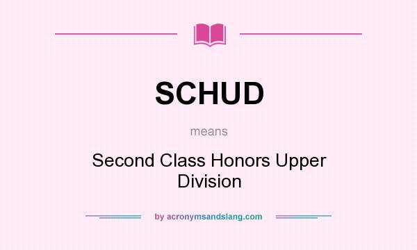 What does SCHUD mean? It stands for Second Class Honors Upper Division