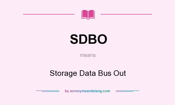 What does SDBO mean? It stands for Storage Data Bus Out