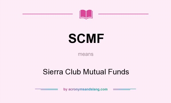 What does SCMF mean? It stands for Sierra Club Mutual Funds
