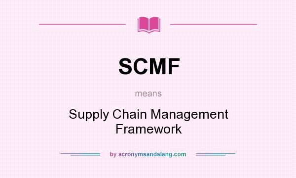 What does SCMF mean? It stands for Supply Chain Management Framework