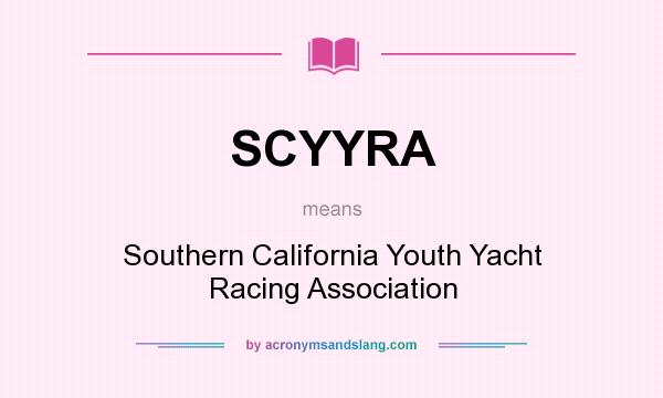 What does SCYYRA mean? It stands for Southern California Youth Yacht Racing Association