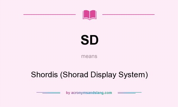 What does SD mean? It stands for Shordis (Shorad Display System)