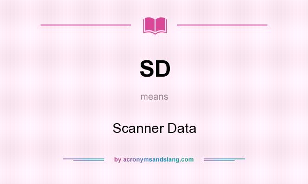 What does SD mean? It stands for Scanner Data