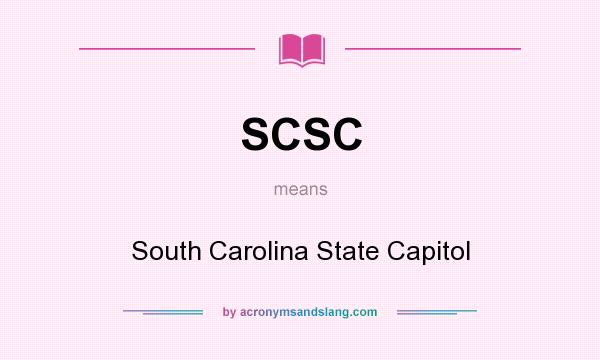 What does SCSC mean? It stands for South Carolina State Capitol