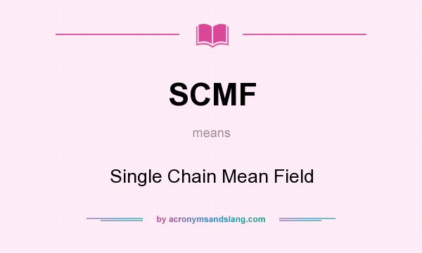 What does SCMF mean? It stands for Single Chain Mean Field