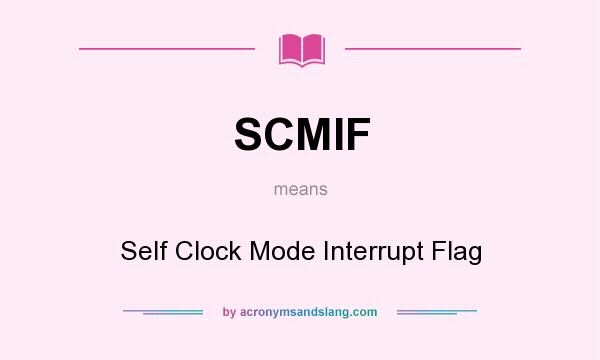 What does SCMIF mean? It stands for Self Clock Mode Interrupt Flag