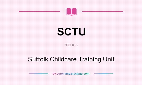 What does SCTU mean? It stands for Suffolk Childcare Training Unit