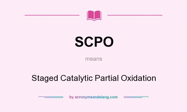 What does SCPO mean? It stands for Staged Catalytic Partial Oxidation