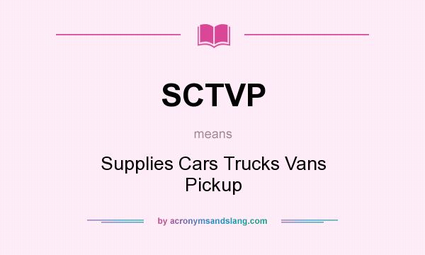 What does SCTVP mean? It stands for Supplies Cars Trucks Vans Pickup
