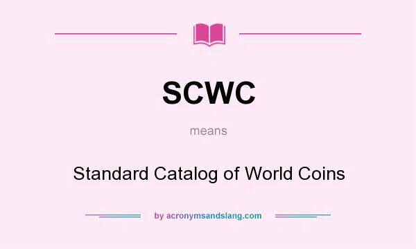 What does SCWC mean? It stands for Standard Catalog of World Coins
